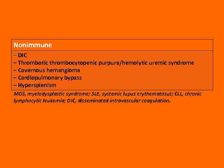 Nonimmune – DIC – Thrombotic thrombocytopenic purpura/hemolytic uremic syndrome – Cavernous hemangioma – Cardiopulmonary