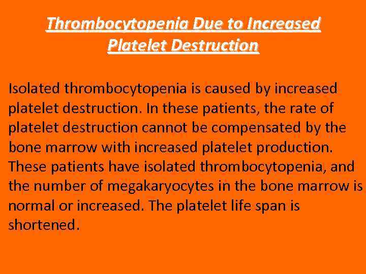 Thrombocytopenia Due to Increased Platelet Destruction Isolated thrombocytopenia is caused by increased platelet destruction.