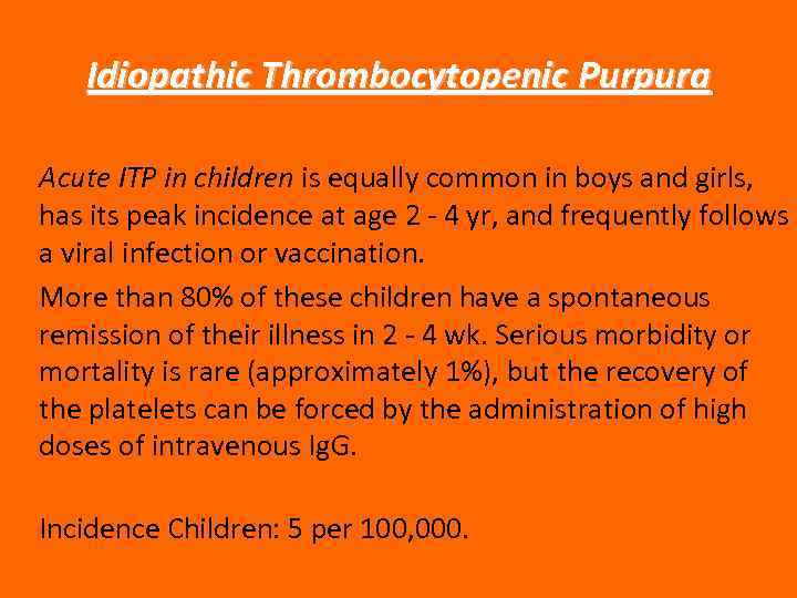 Idiopathic Thrombocytopenic Purpura Acute ITP in children is equally common in boys and girls,