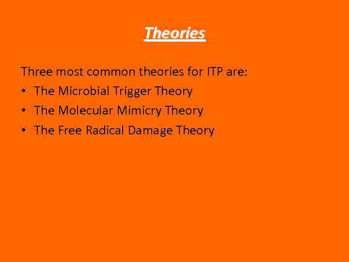 Theories Three most common theories for ITP are: • The Microbial Trigger Theory •