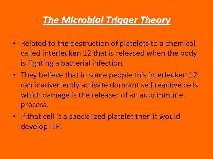 The Microbial Trigger Theory • Related to the destruction of platelets to a chemical