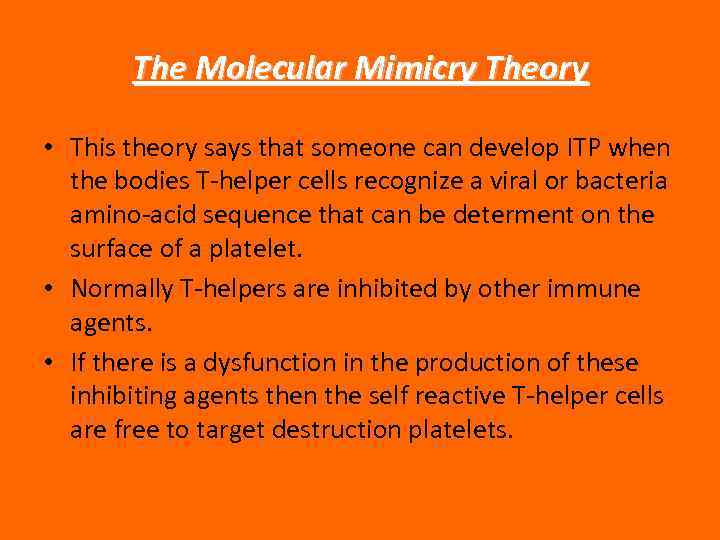 The Molecular Mimicry Theory • This theory says that someone can develop ITP when