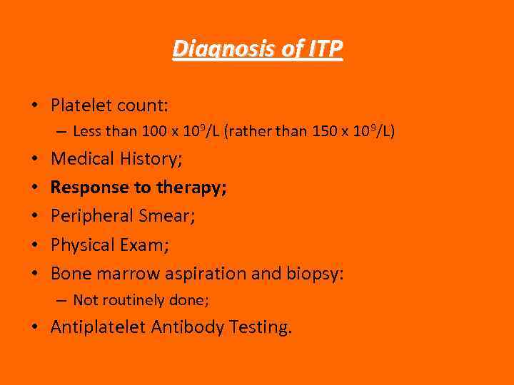 Diagnosis of ITP • Platelet count: – Less than 100 x 109/L (rather than