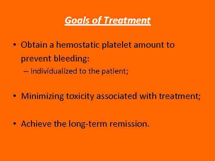 Goals of Treatment • Obtain a hemostatic platelet amount to prevent bleeding: – Individualized