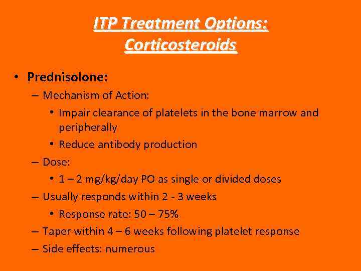 ITP Treatment Options: Corticosteroids • Prednisolone: – Mechanism of Action: • Impair clearance of