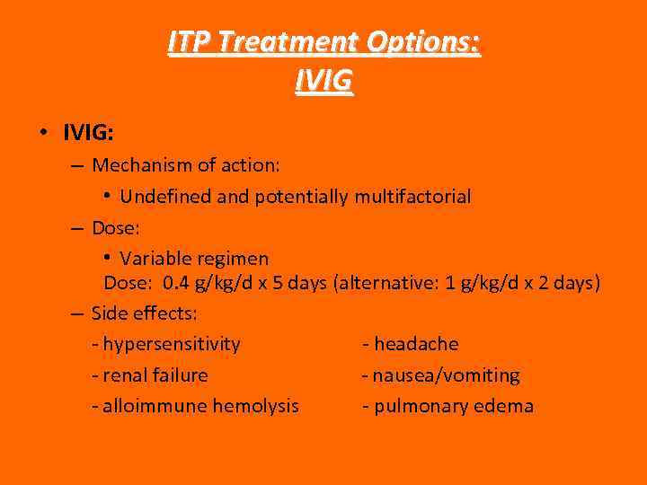 ITP Treatment Options: IVIG • IVIG: – Mechanism of action: • Undefined and potentially