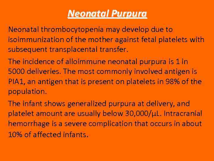 Neonatal Purpura Neonatal thrombocytopenia may develop due to isoimmunization of the mother against fetal