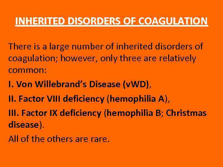 INHERITED DISORDERS OF COAGULATION There is a large number of inherited disorders of coagulation;