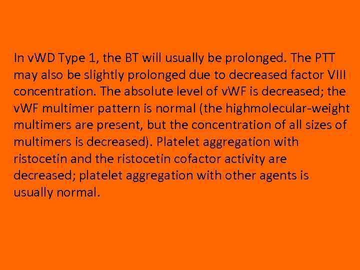 In v. WD Type 1, the BT will usually be prolonged. The PTT may