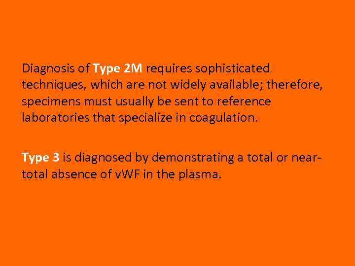 Diagnosis of Type 2 M requires sophisticated techniques, which are not widely available; therefore,