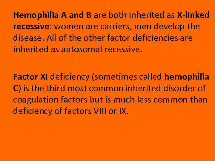 Hemophilia A and B are both inherited as X-linked recessive: women are carriers, men