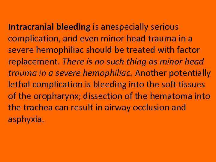 Intracranial bleeding is anespecially serious complication, and even minor head trauma in a severe