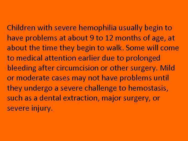 Children with severe hemophilia usually begin to have problems at about 9 to 12