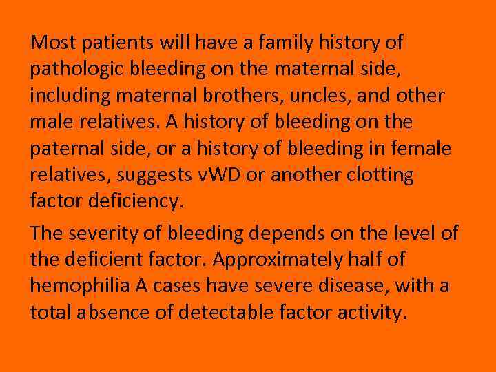 Most patients will have a family history of pathologic bleeding on the maternal side,