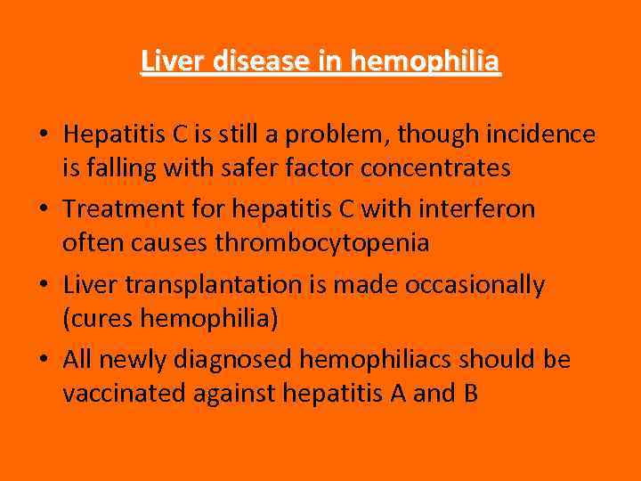 Liver disease in hemophilia • Hepatitis C is still a problem, though incidence is