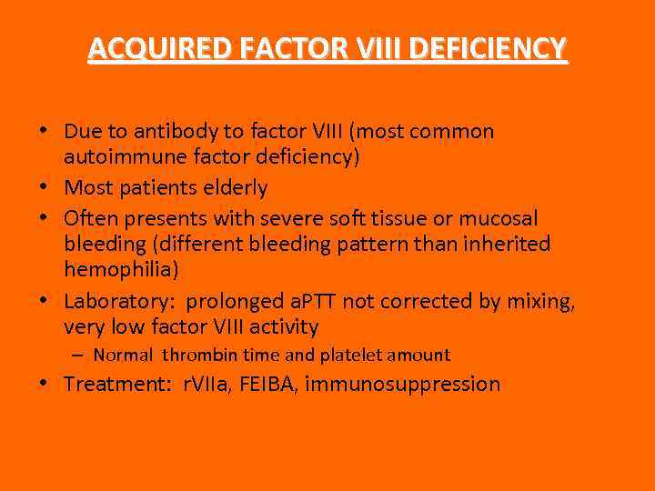 ACQUIRED FACTOR VIII DEFICIENCY • Due to antibody to factor VIII (most common autoimmune