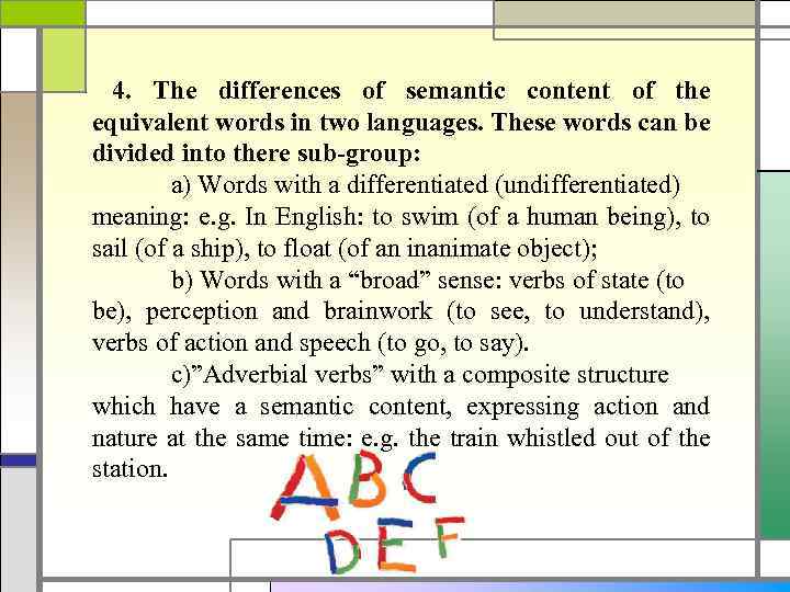 4. The differences of semantic content of the equivalent words in two languages. These