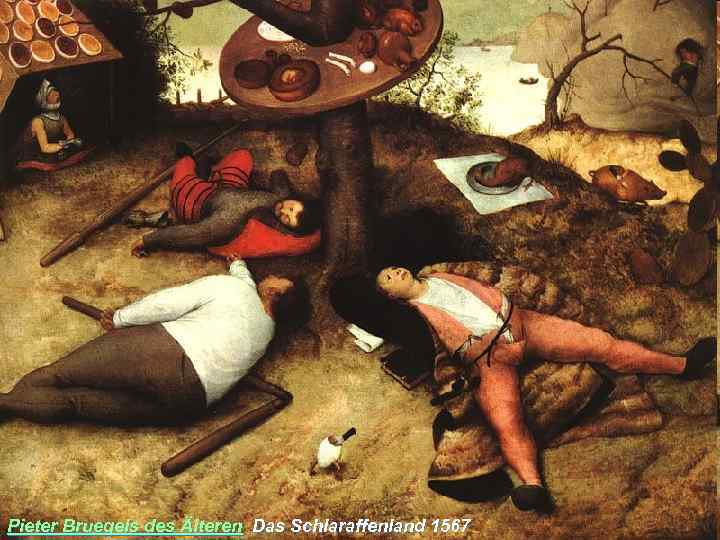 Pieter Bruegels des Älteren Das Schlaraffenland 1567 