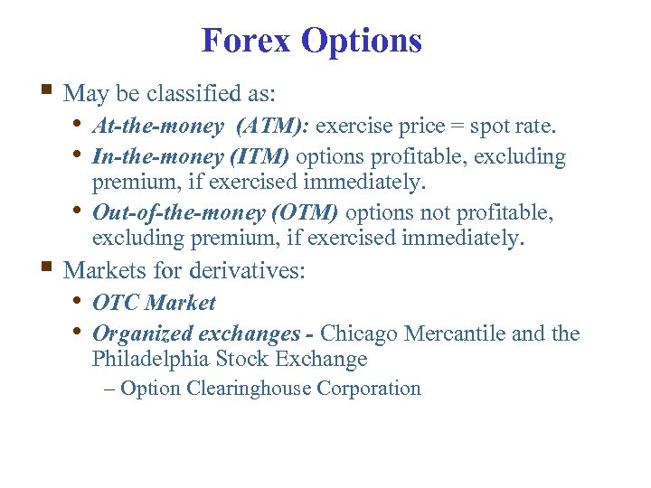 Forex Options § May be classified as: • At-the-money (ATM): exercise price = spot