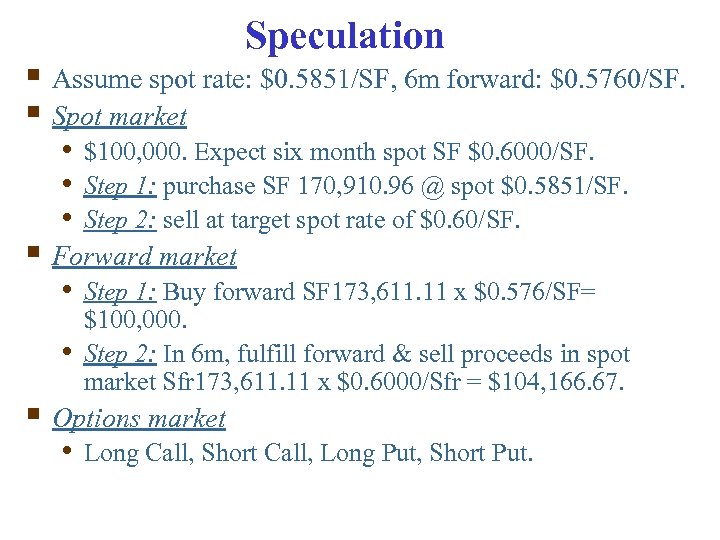 Speculation § Assume spot rate: $0. 5851/SF, 6 m forward: $0. 5760/SF. § Spot