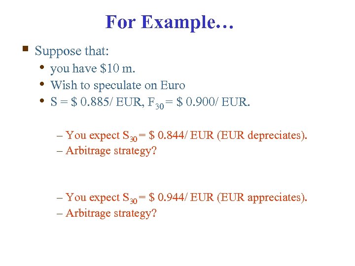 For Example… § Suppose that: • you have $10 m. • Wish to speculate