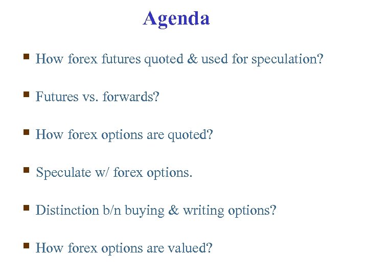 Agenda § How forex futures quoted & used for speculation? § Futures vs. forwards?