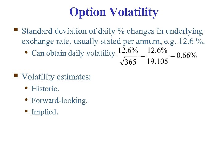 Option Volatility § Standard deviation of daily % changes in underlying exchange rate, usually