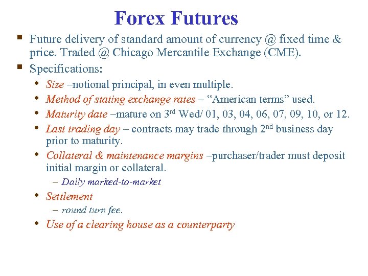 § § Forex Futures Future delivery of standard amount of currency @ fixed time