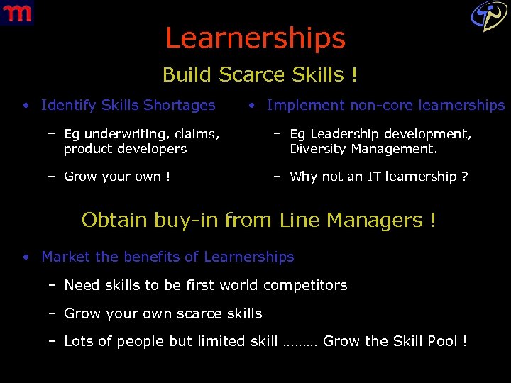 Learnerships Build Scarce Skills ! • Identify Skills Shortages • Implement non-core learnerships –