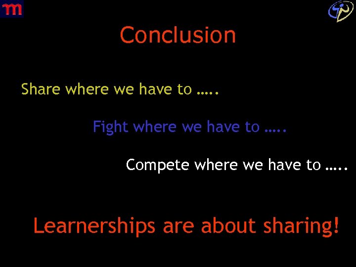 Conclusion Share where we have to …. . Fight where we have to ….