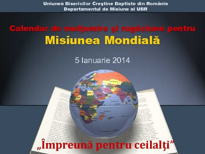 Uniunea Bisericilor Creştine Baptiste din România Departamentul de Misiune al UBR Calendar de mulţumire
