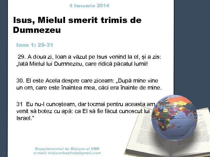 5 Ianuarie 2014 Isus, Mielul smerit trimis de Dumnezeu Ioan 1: 29 -31 29.