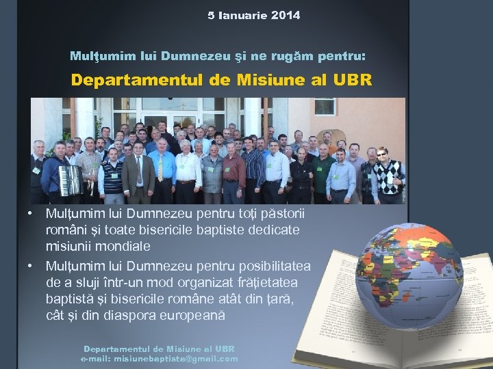 5 Ianuarie 2014 Mulţumim lui Dumnezeu şi ne rugăm pentru: Departamentul de Misiune al