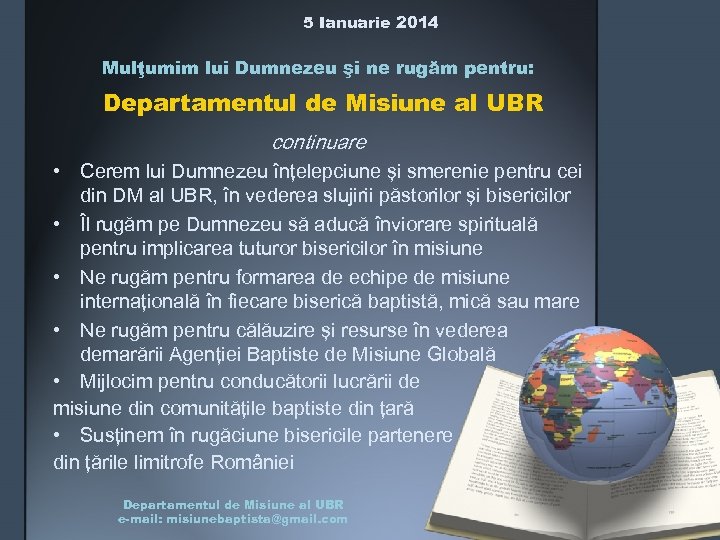 5 Ianuarie 2014 Mulţumim lui Dumnezeu şi ne rugăm pentru: Departamentul de Misiune al
