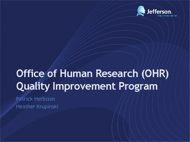 Office of Human Research (OHR) Quality Improvement Program Patrick Herbison Heather Krupinski 