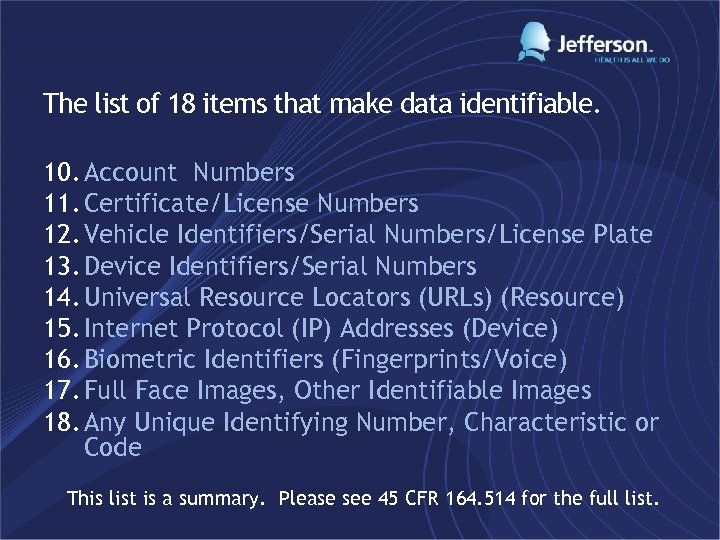 The list of 18 items that make data identifiable. 10. Account Numbers 11. Certificate/License