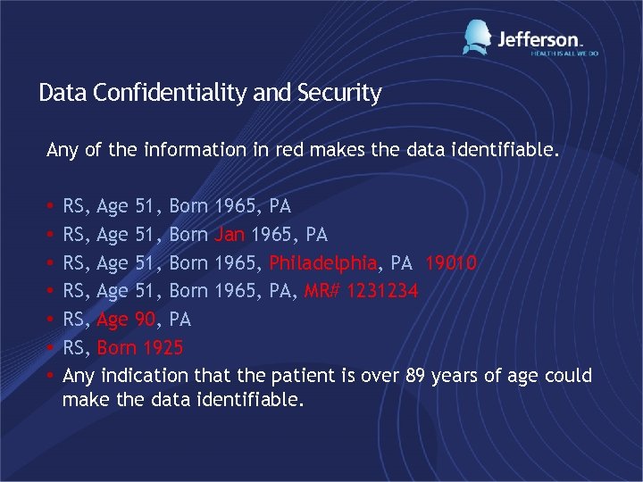 Data Confidentiality and Security Any of the information in red makes the data identifiable.