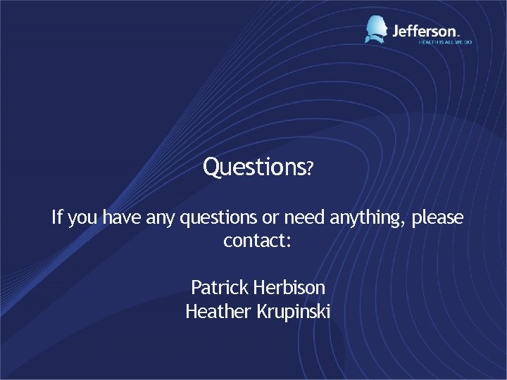 Questions? If you have any questions or need anything, please contact: Patrick Herbison Heather