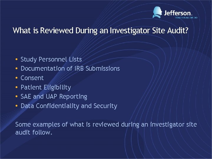 What is Reviewed During an Investigator Site Audit? • • • Study Personnel Lists