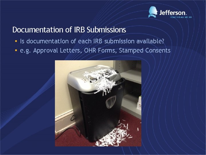 Documentation of IRB Submissions • Is documentation of each IRB submission available? • e.