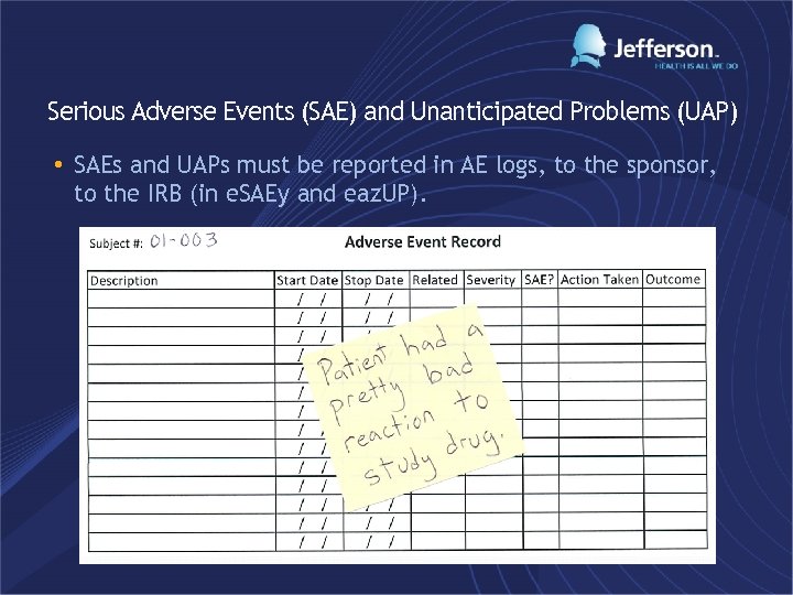 Serious Adverse Events (SAE) and Unanticipated Problems (UAP) • SAEs and UAPs must be