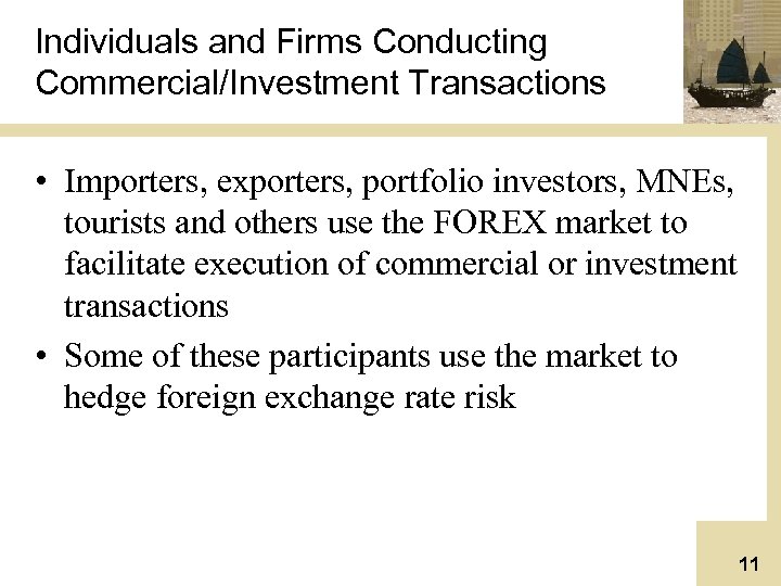 Individuals and Firms Conducting Commercial/Investment Transactions • Importers, exporters, portfolio investors, MNEs, tourists and