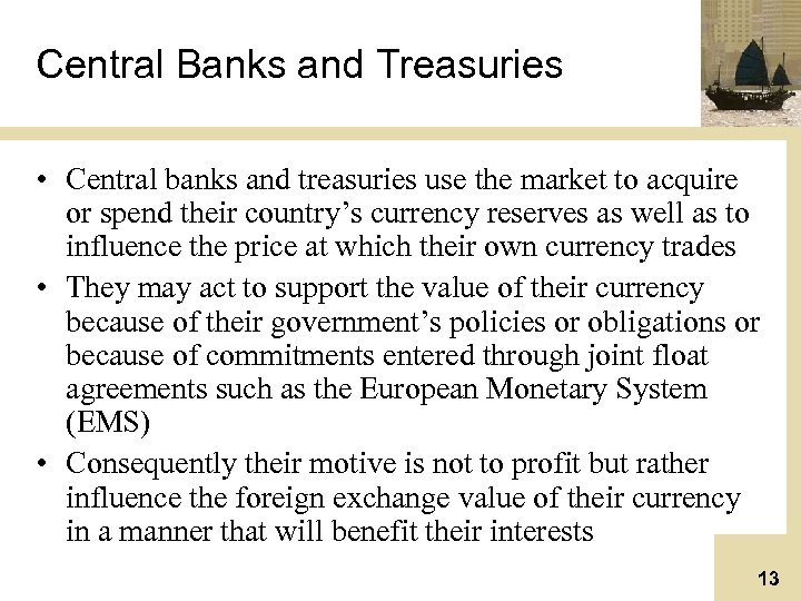 Central Banks and Treasuries • Central banks and treasuries use the market to acquire