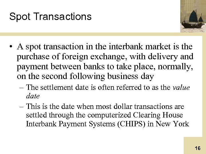 Spot Transactions • A spot transaction in the interbank market is the purchase of