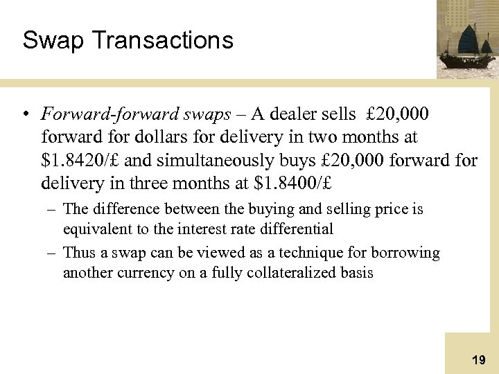 Swap Transactions • Forward-forward swaps – A dealer sells £ 20, 000 forward for