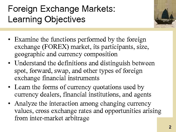 Foreign Exchange Markets: Learning Objectives • Examine the functions performed by the foreign exchange