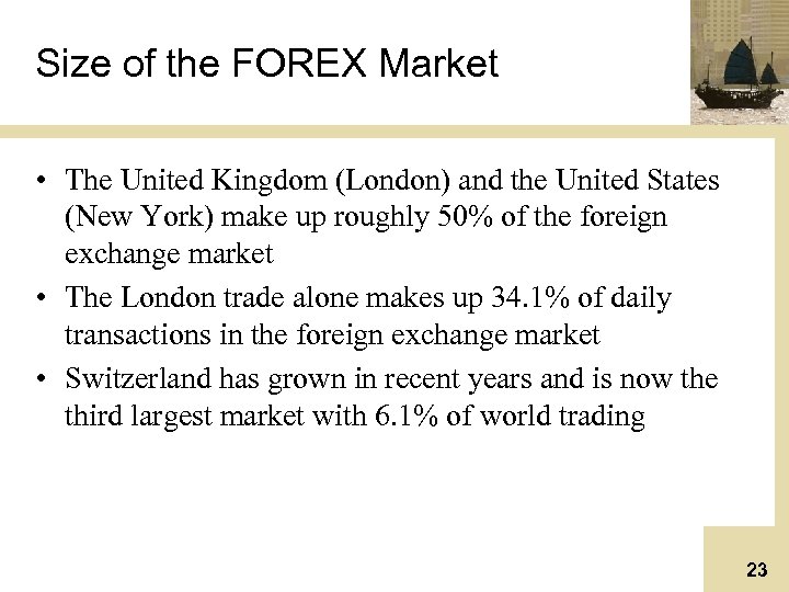 Size of the FOREX Market • The United Kingdom (London) and the United States