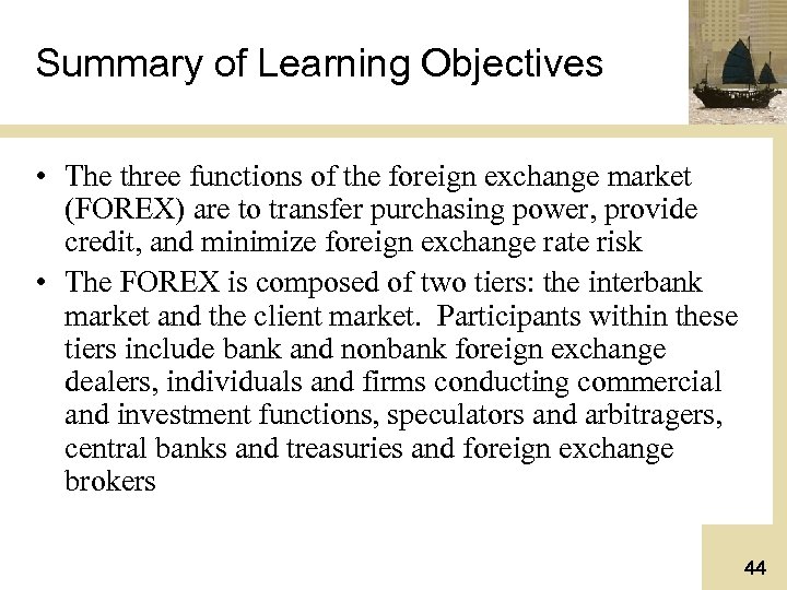 Summary of Learning Objectives • The three functions of the foreign exchange market (FOREX)