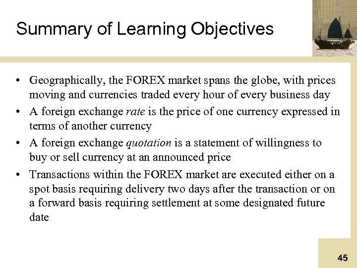 Summary of Learning Objectives • Geographically, the FOREX market spans the globe, with prices