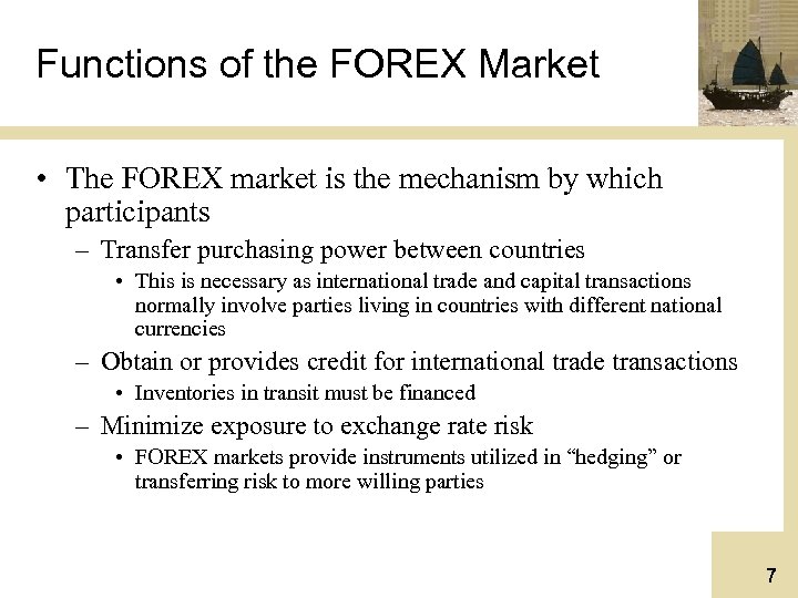 Functions of the FOREX Market • The FOREX market is the mechanism by which